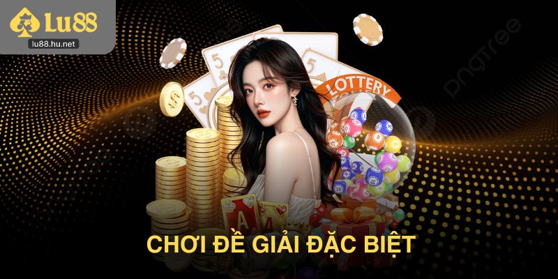 Chơi đề giải đặc biệt  là chỉ dựa vào hai số cuối của giải cao nhất