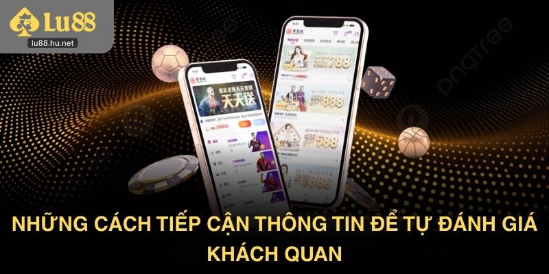 Những cách tiếp cận thông tin để tự đánh giá khách quan