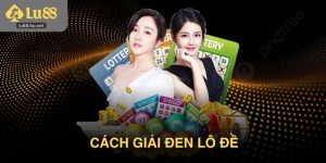 Cách giải đen lô đề – Mẹo lấy lại vận may nhanh chóng và hiệu quả