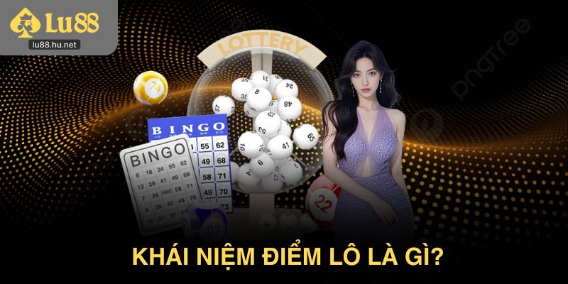 Khái niệm điểm lô là gì?