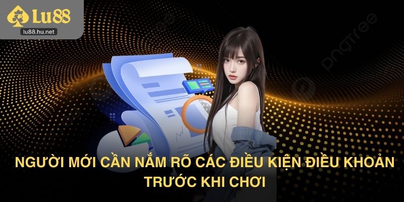 Người mới cần nắm rõ các Điều kiện điều khoản Lu88 trước khi chơi
